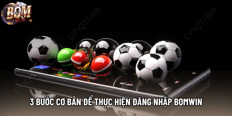 3 bước cơ bản để thực hiện đăng nhập Bomwin 3 bước cơ bản để thực hiện đăng nhập Bomwin