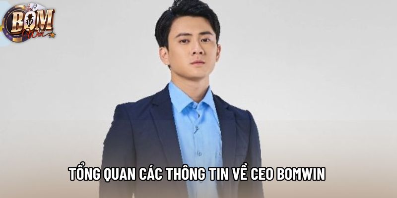 Tổng quan các thông tin về Ceo bomwin Tổng quan các thông tin về Ceo bomwin