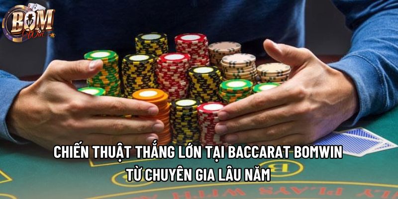 Chiến thuật thắng lớn tại baccarat Bomwin từ chuyên gia lâu năm Chiến thuật thắng lớn tại baccarat Bomwin từ chuyên gia lâu năm