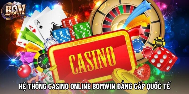 Hệ thống casino online Bomwin đẳng cấp quốc tế Hệ thống casino online Bomwin đẳng cấp quốc tế