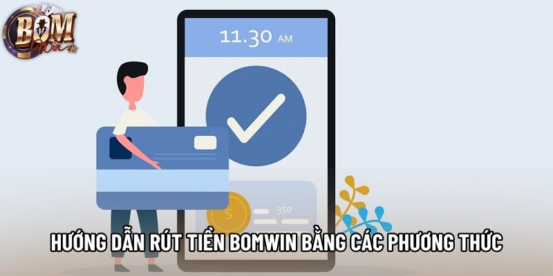 Hướng dẫn rút tiền Bomwin bằng các phương thức Hướng dẫn rút tiền Bomwin bằng các phương thức