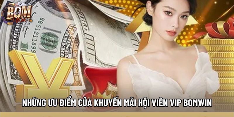 Những ưu điểm của khuyến mãi hội viên vip bomwin Những ưu điểm của khuyến mãi hội viên vip bomwin