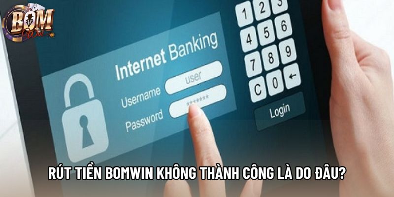 Rút tiền Bomwin không thành công là do đâu? Rút tiền Bomwin không thành công là do đâu?