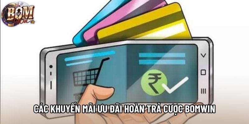 Các khuyến mãi ưu đãi hoàn trả cược bomwin Các khuyến mãi ưu đãi hoàn trả cược bomwin